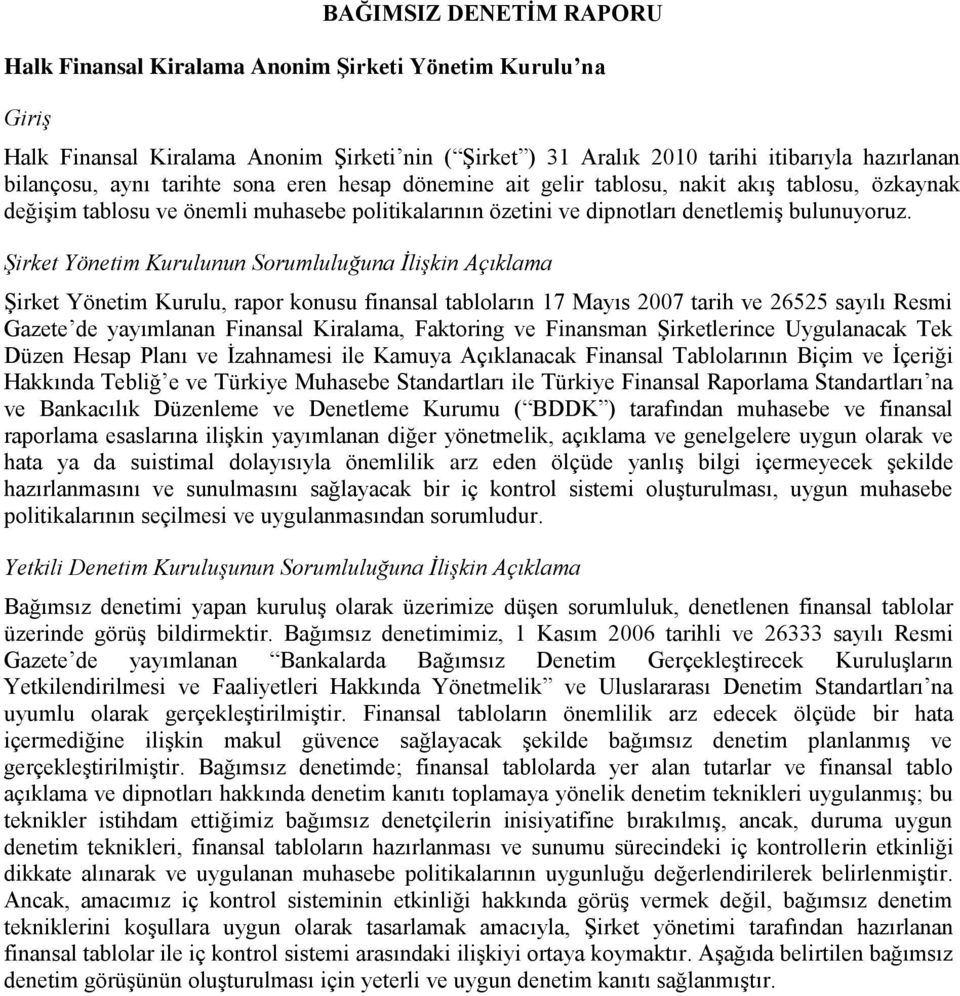 Şirket Yönetim Kurulunun Sorumluluğuna İlişkin Açıklama ġirket Yönetim Kurulu, rapor konusu finansal tabloların 17 Mayıs 2007 tarih ve 26525 sayılı Resmi Gazete de yayımlanan Finansal Kiralama,