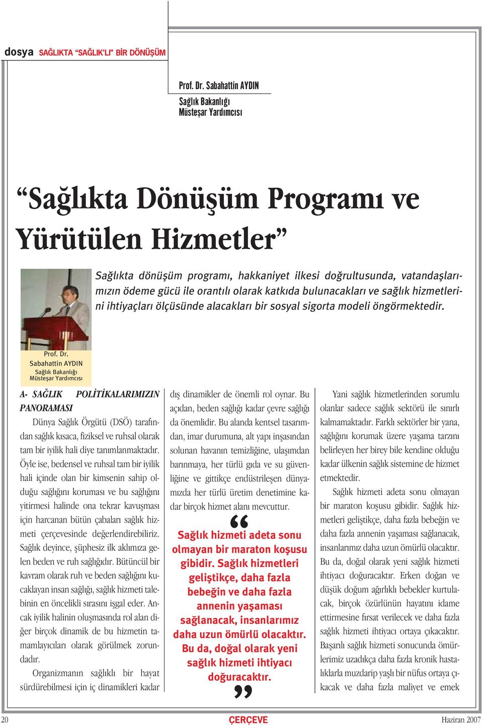 orant l olarak katk da bulunacaklar ve sa l k hizmetlerini ihtiyaçlar ölçüsünde alacaklar bir sosyal sigorta modeli öngörmektedir. Prof. Dr.