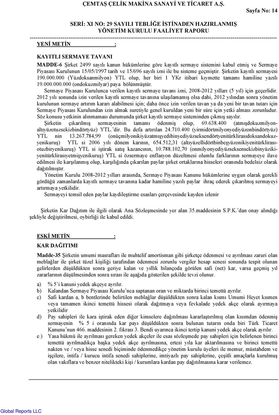 Sermaye Piyasas& Kurulunca verilen kay&tl& sermaye tavan& izni, 2008-2012 y&llar& (5 y&l) için geçerlidir.