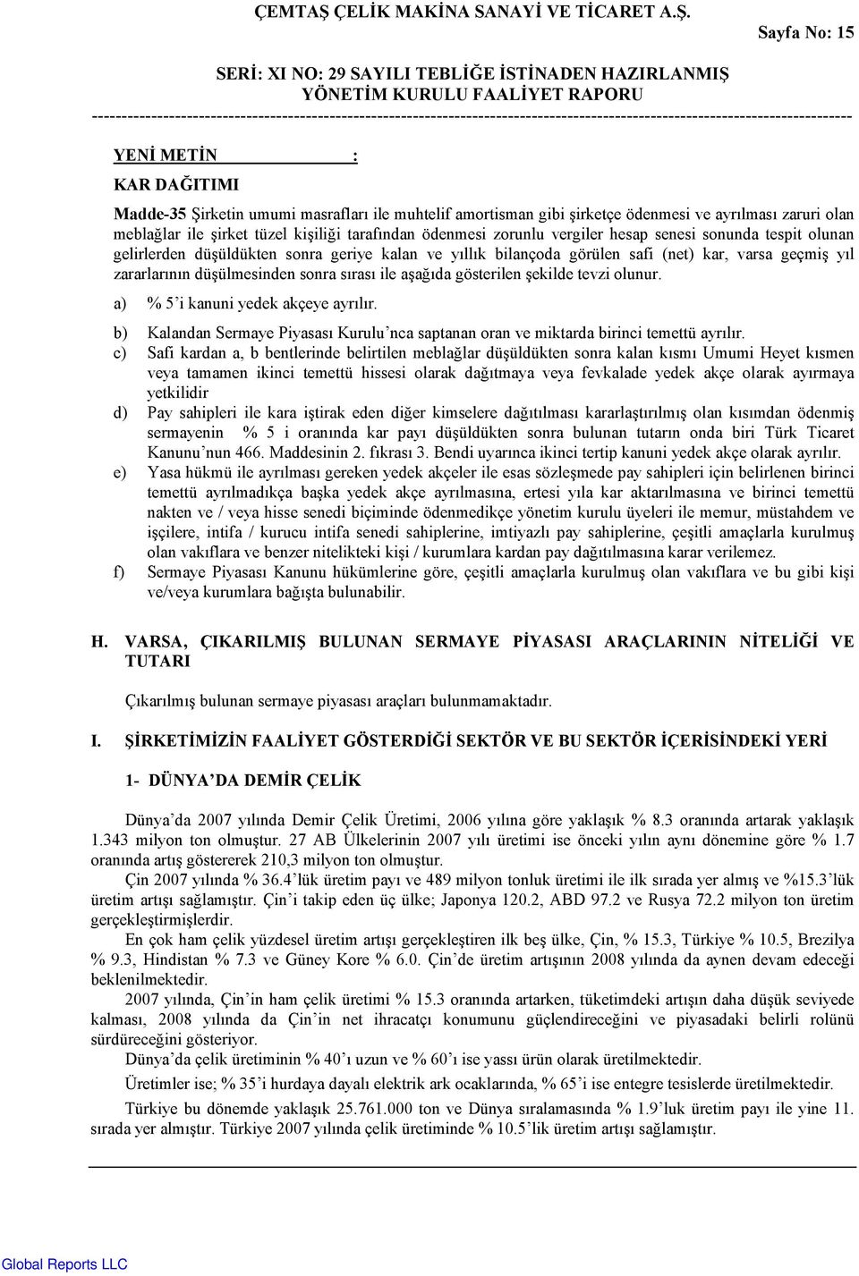 afad&da gösterilen Fekilde tevzi olunur. a) % 5 i kanuni yedek akçeye ayr&l&r. b) Kalandan Sermaye Piyasas& Kurulu nca saptanan oran ve miktarda birinci temettü ayr&l&r.