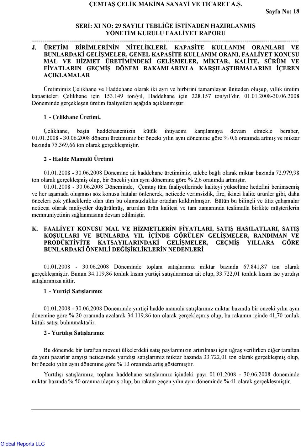 YATLARIN GEÇM DÖNEM RAKAMLARIYLA KARILATIRMALARINI ÇEREN AÇIKLAMALAR Üretimimiz Çelikhane ve Haddehane olarak iki ayr& ve birbirini tamamlayan üniteden olufup, y&ll&k üretim kapasiteleri Çelikhane