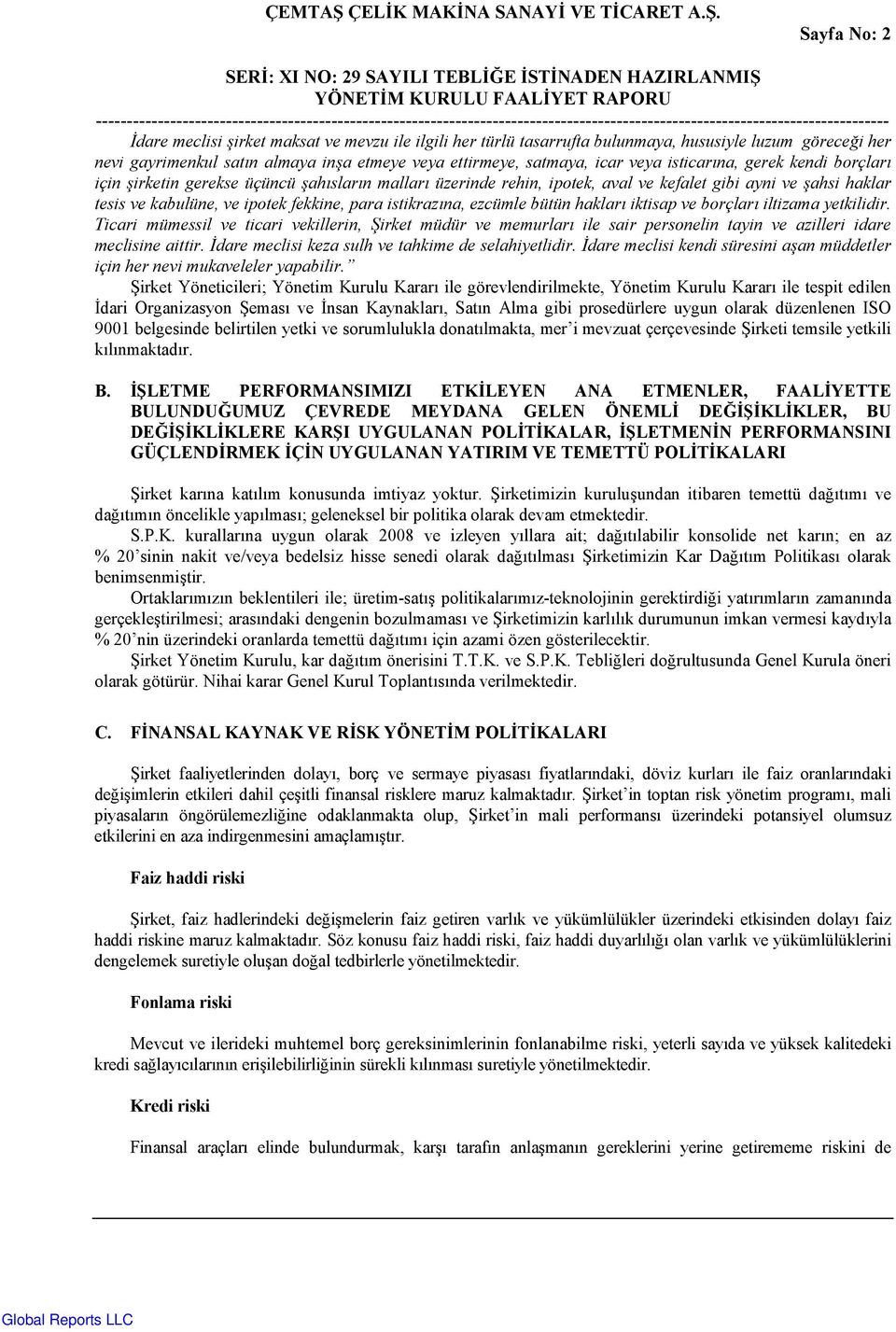 ezcümle bütün haklar iktisap ve borçlar iltizama yetkilidir. Ticari mümessil ve ticari vekillerin, irket müdür ve memurlar ile sair personelin tayin ve azilleri idare meclisine aittir.