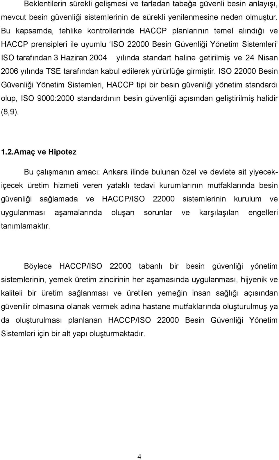 getirilmiş ve 24 Nisan 2006 yılında TSE tarafından kabul edilerek yürürlüğe girmiştir.