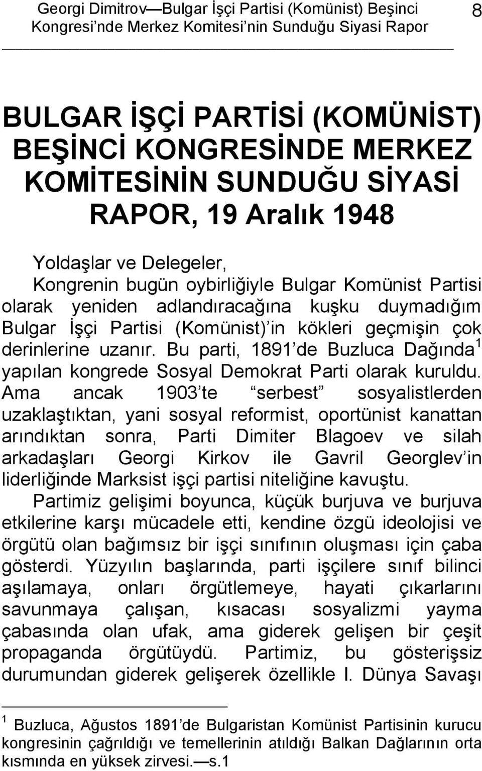 Bu parti, 1891 de Buzluca Dağında 1 yapılan kongrede Sosyal Demokrat Parti olarak kuruldu.