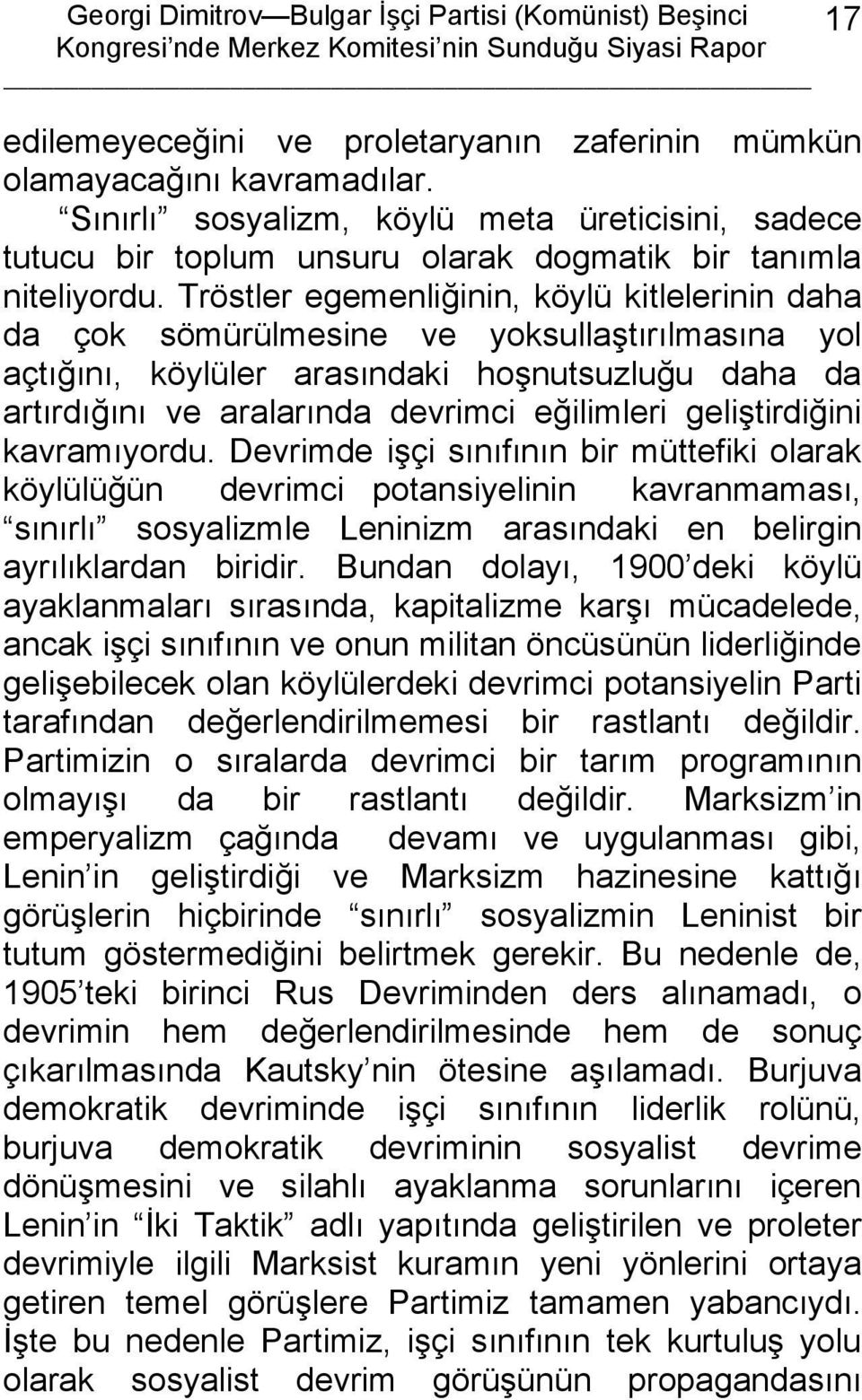 geliştirdiğini kavramıyordu. Devrimde işçi sınıfının bir müttefiki olarak köylülüğün devrimci potansiyelinin kavranmaması, sınırlı sosyalizmle Leninizm arasındaki en belirgin ayrılıklardan biridir.