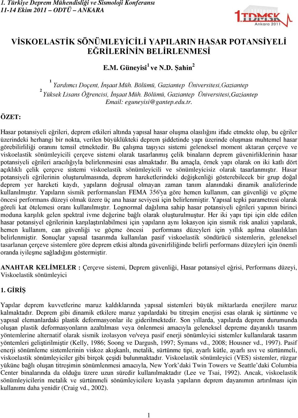 Hasar potansiyeli eğrileri, deprem etkileri altında yapısal hasar oluşma olasılığını ifade etmekte olup, bu eğriler üzerindeki herhangi bir nokta, verilen büyüklükteki deprem şiddetinde yapı üzerinde