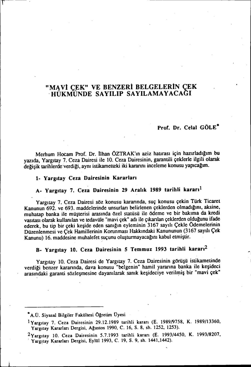 Yargıtay 7. Ceza Dairesinin 29 Aralık 1989 tarihli kararıı Yargıtay 7. Ceza Dairesi söz konusu karannda, suç konusu çekin Türk Ticaret Kanunun 692. ve 693.