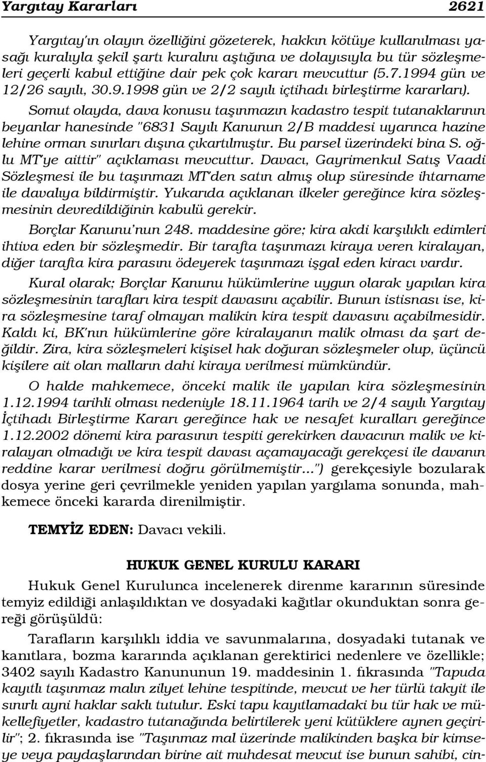 Somut olayda, dava konusu tafl nmaz n kadastro tespit tutanaklar n n beyanlar hanesinde "6831 Say l Kanunun 2/B maddesi uyar nca hazine lehine orman s n rlar d fl na ç kart lm flt r.