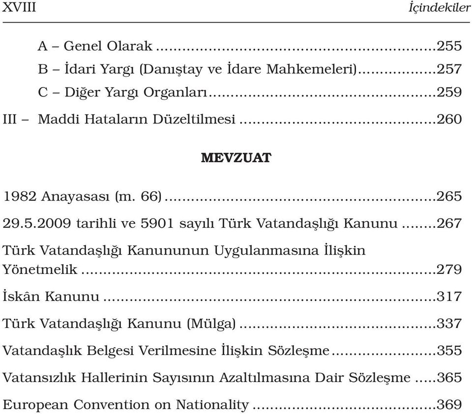 ..267 Türk Vatandafll Kanununun Uygulanmas na liflkin Yönetmelik...279 skân Kanunu...317 Türk Vatandafll Kanunu (Mülga).