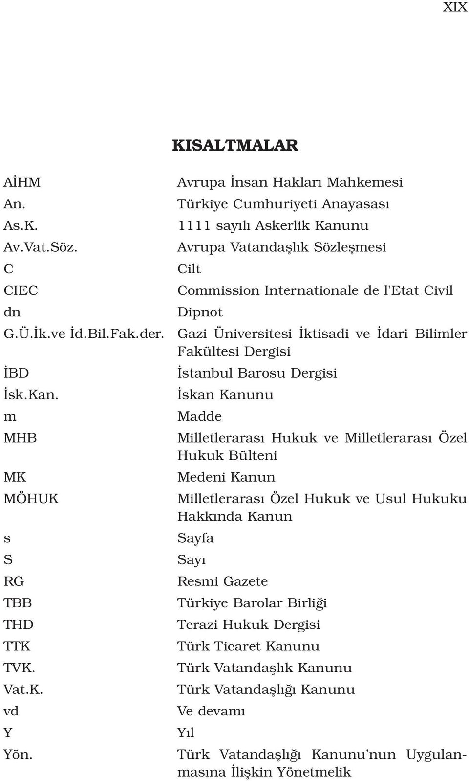 Üniversitesi ktisadi ve dari Bilimler Fakültesi Dergisi stanbul Barosu Dergisi skan Kanunu Madde Milletleraras Hukuk ve Milletleraras Özel Hukuk Bülteni Medeni Kanun Milletleraras Özel