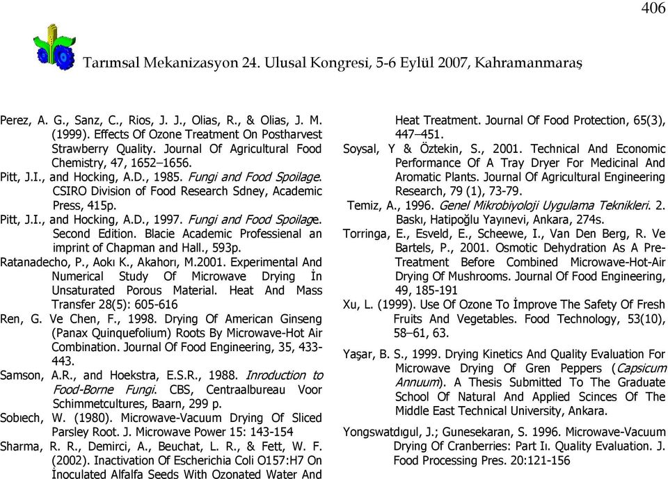 Blacie Academic Professienal an imprint of Chapman and Hall., 593p. Ratanadecho, P., Aokı K., Akahorı, M.2001. Experimental And Numerical Study Of Microwave Drying İn Unsaturated Porous Material.