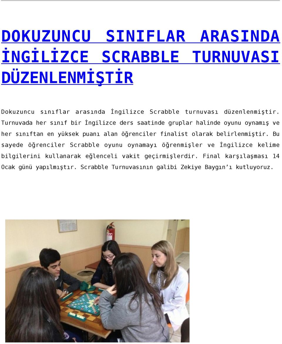 Turnuvada her sınıf bir İngilizce ders saatinde gruplar halinde oyunu oynamış ve her sınıftan en yüksek puanı alan öğrenciler