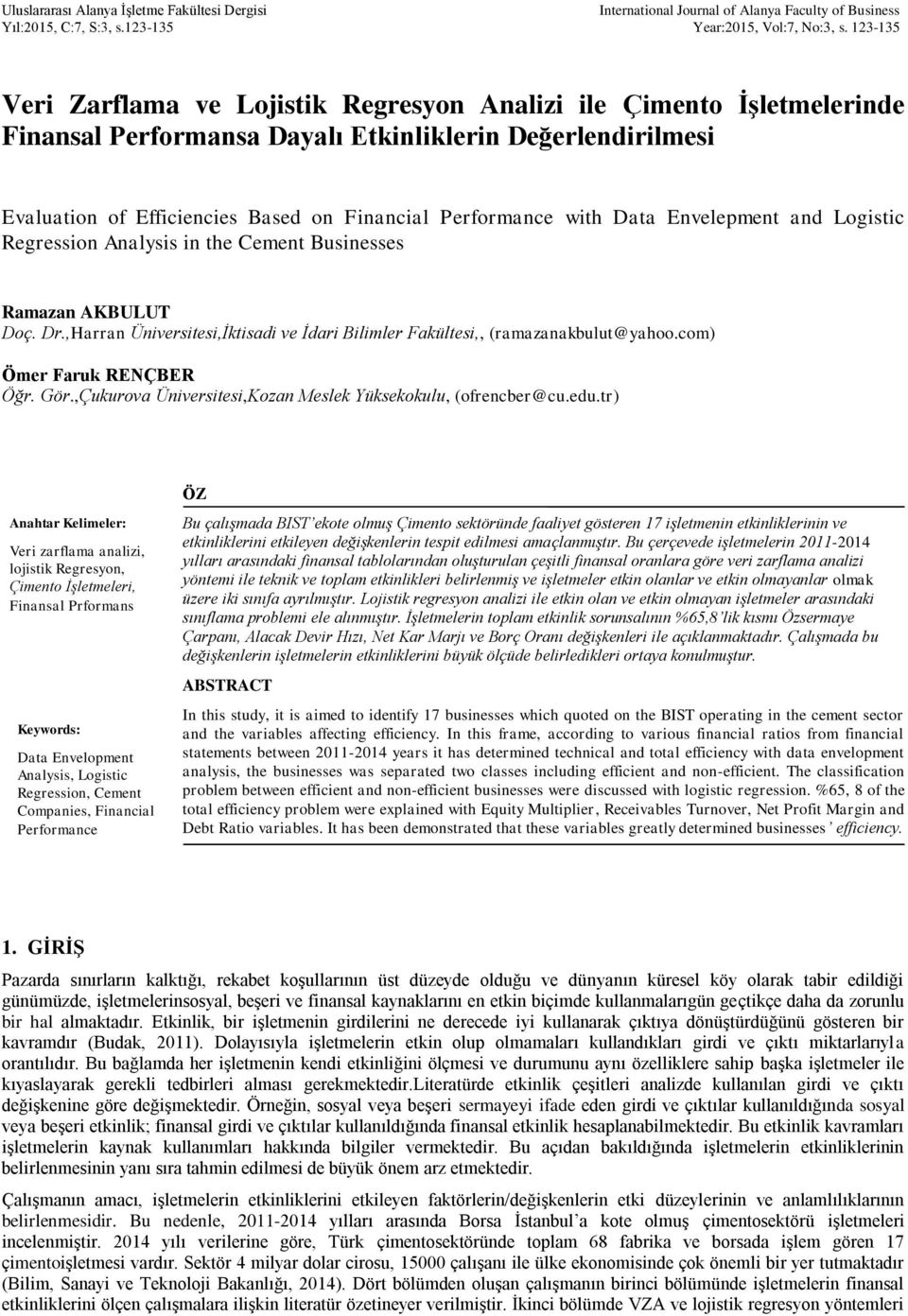 Envelepment and Logistic Regression Analysis in the Cement Businesses Ramazan AKBULUT Doç. Dr.,Harran Üniversitesi,İktisadi ve İdari Bilimler Fakültesi,, (ramazanakbulut@yahoo.