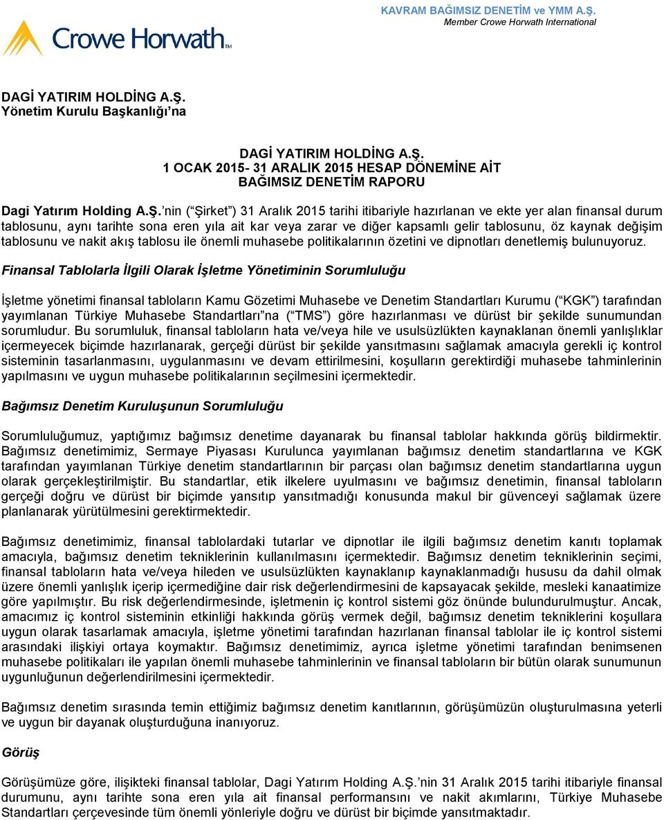 değişim tablosunu ve nakit akış tablosu ile önemli muhasebe politikalarının özetini ve dipnotları denetlemiş bulunuyoruz.
