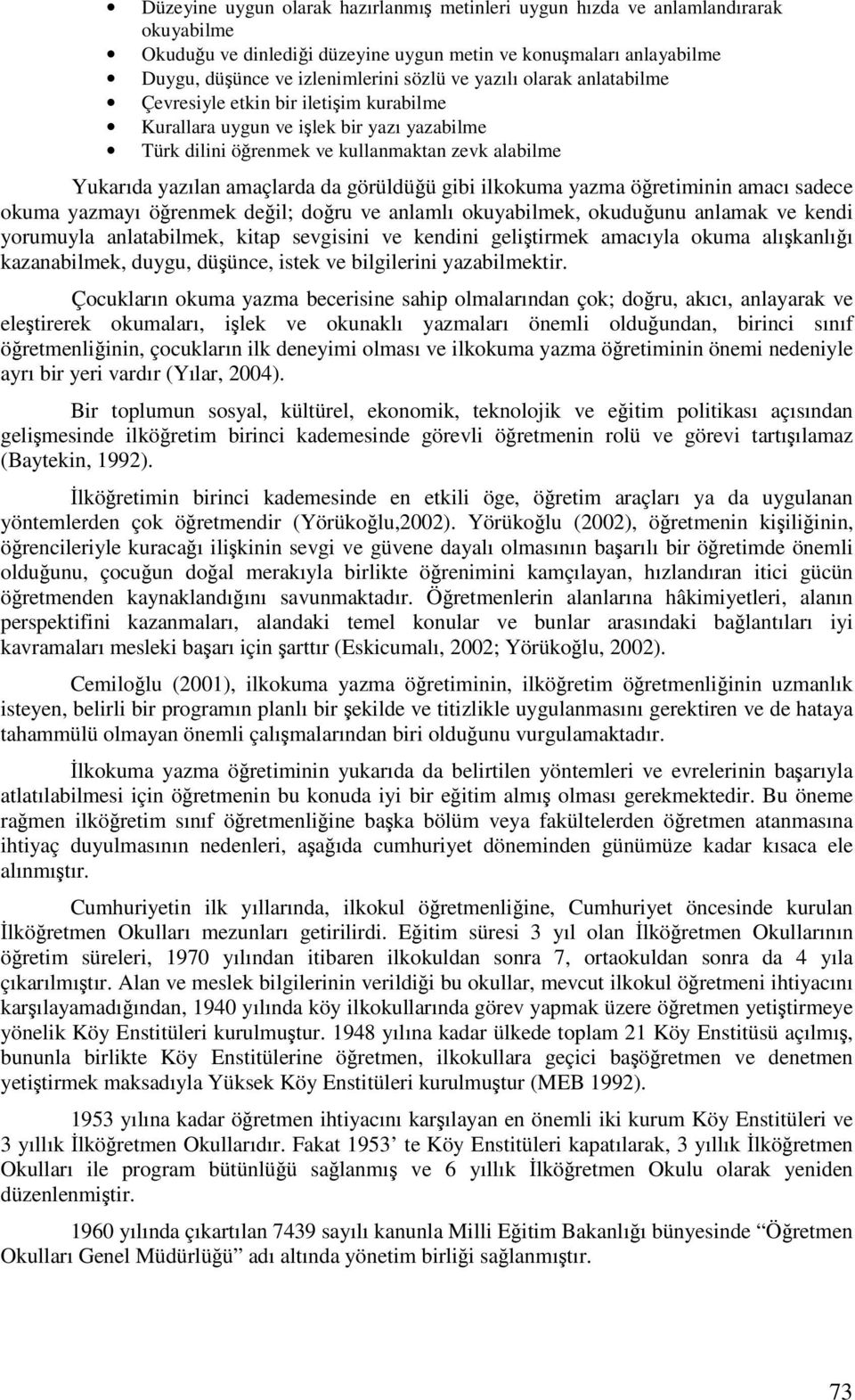 ilkokuma yazma öretiminin amacı sadece okuma yazmayı örenmek deil; doru ve anlamlı okuyabilmek, okuduunu anlamak ve kendi yorumuyla anlatabilmek, kitap sevgisini ve kendini gelitirmek amacıyla okuma