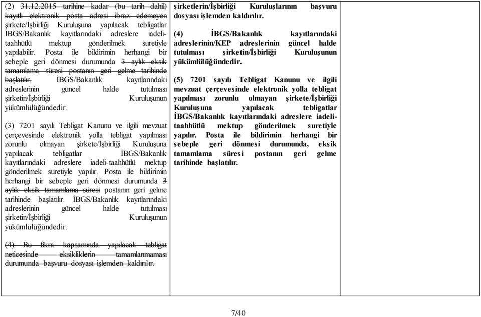 gönderilmek suretiyle yapılabilir. Posta ile bildirimin herhangi bir sebeple geri dönmesi durumunda 3 aylık eksik tamamlama süresi postanın geri gelme tarihinde başlatılır.