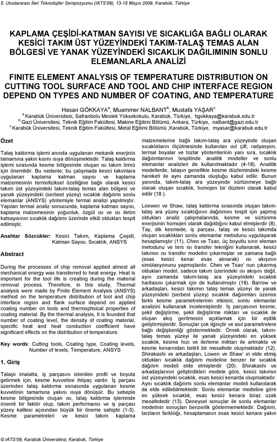 TYPES AND NUMBER OF COATING, AND TEMPERATURE Hasan GÖKKAYA a, Muammer NALBANT b, Mustafa YAŞAR c a Karabük Üniversitesi, Safranbolu Meslek Yüksekokulu, Karabük, Türkiye, hgokkaya@karabuk.edu.