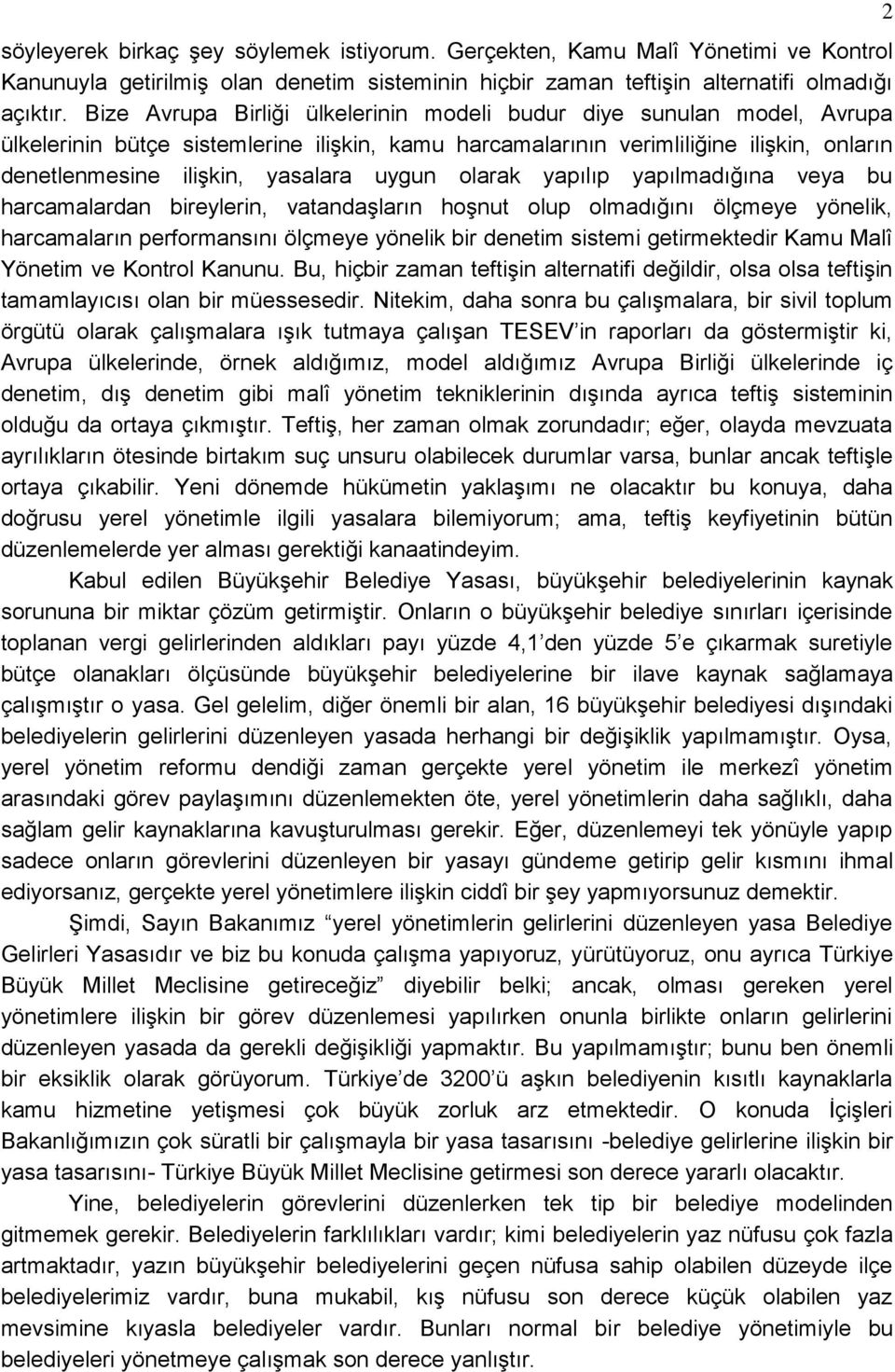 uygun olarak yapılıp yapılmadığına veya bu harcamalardan bireylerin, vatandaģların hoģnut olup olmadığını ölçmeye yönelik, harcamaların performansını ölçmeye yönelik bir denetim sistemi getirmektedir