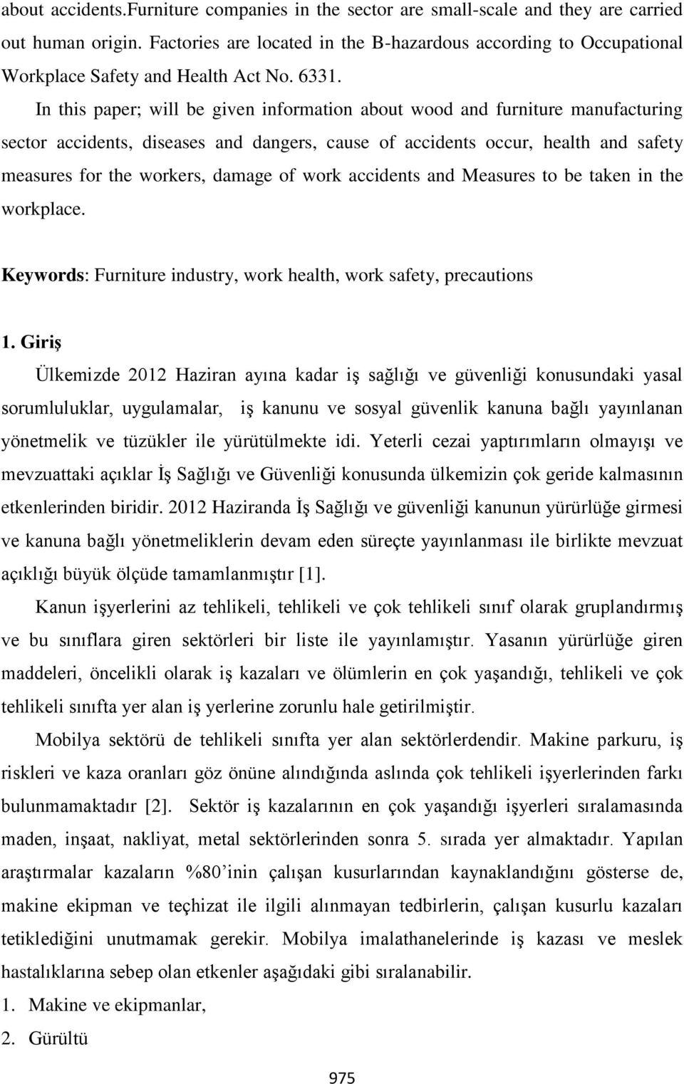 In this paper; will be given information about wood and furniture manufacturing sector accidents, diseases and dangers, cause of accidents occur, health and safety measures for the workers, damage of