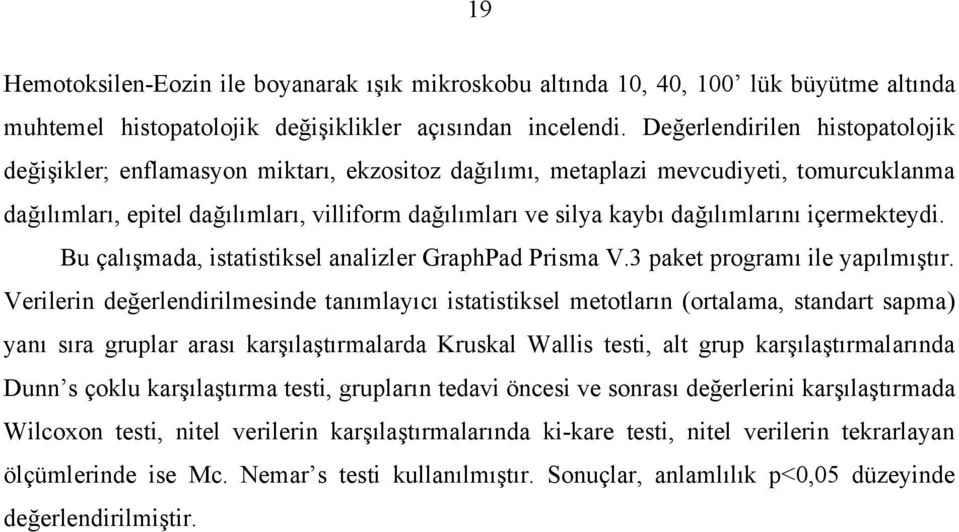 dağılımlarını içermekteydi. Bu çalışmada, istatistiksel analizler GraphPad Prisma V.3 paket programı ile yapılmıştır.