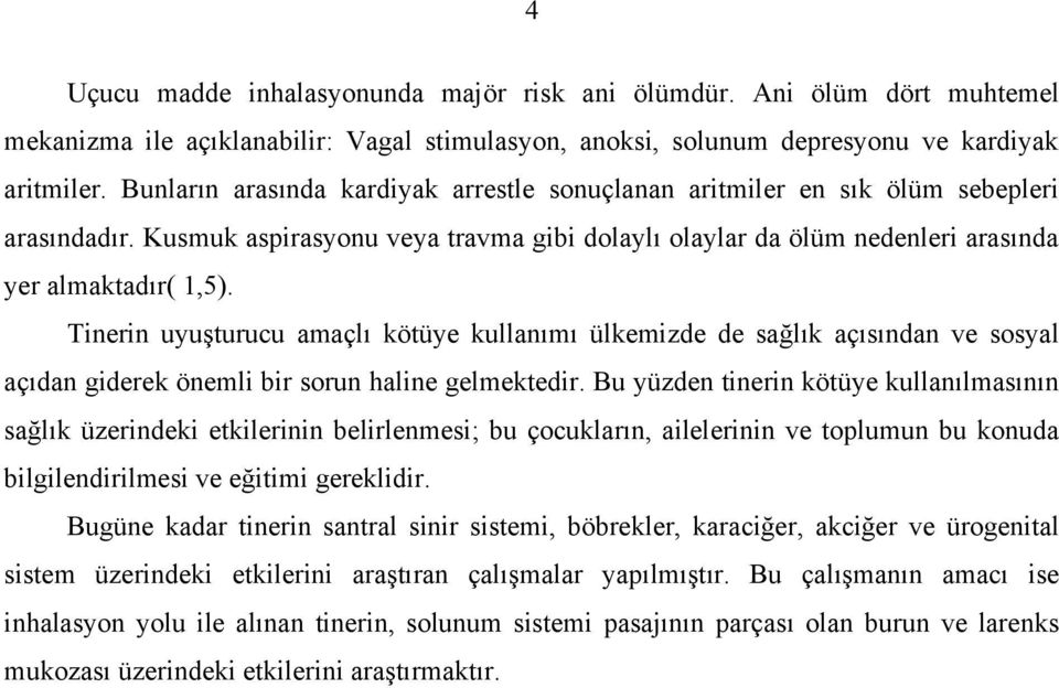 Tinerin uyuşturucu amaçlı kötüye kullanımı ülkemizde de sağlık açısından ve sosyal açıdan giderek önemli bir sorun haline gelmektedir.