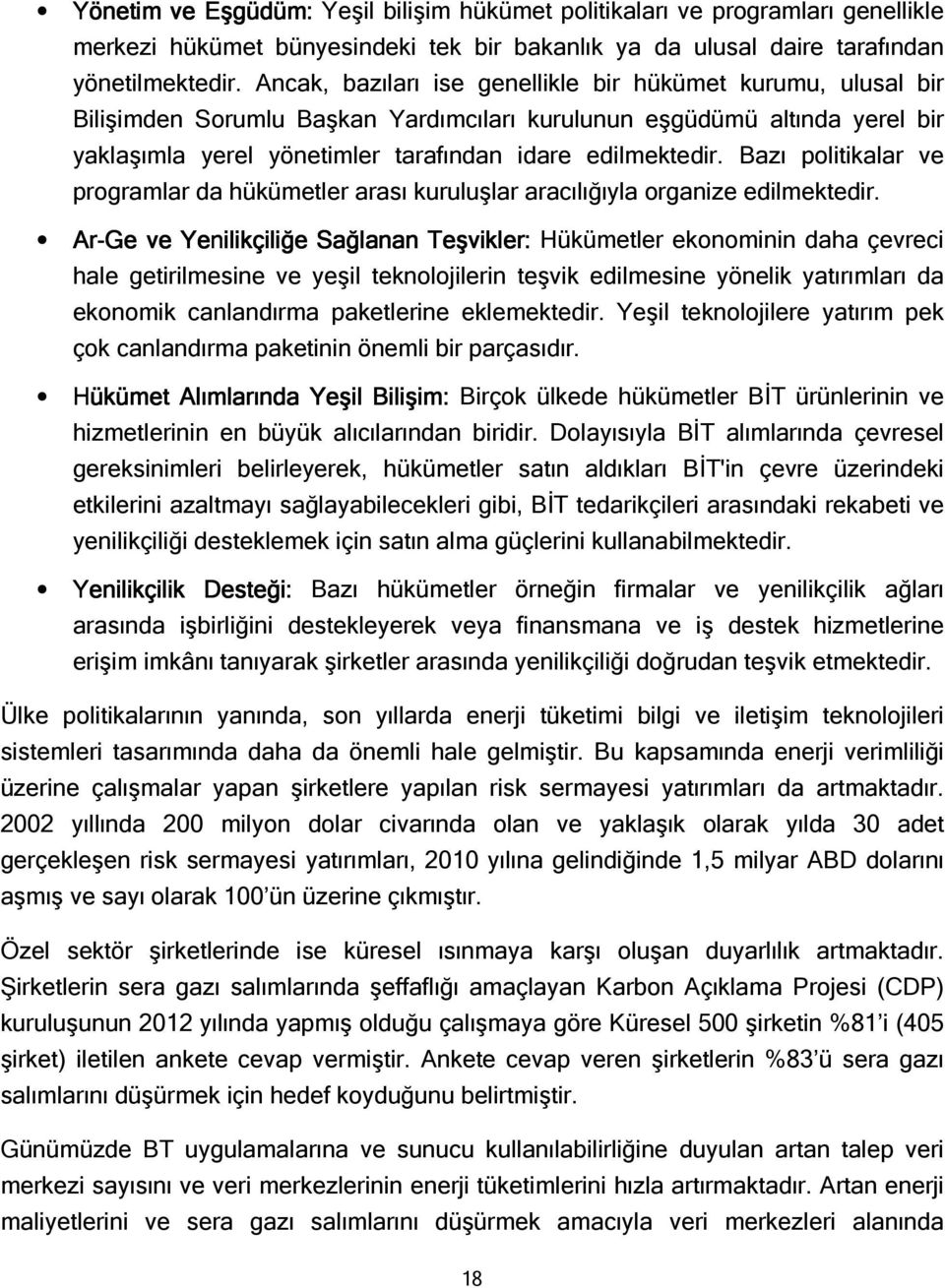 Bazı politikalar ve programlar da hükümetler arası kuruluşlar aracılığıyla organize edilmektedir.