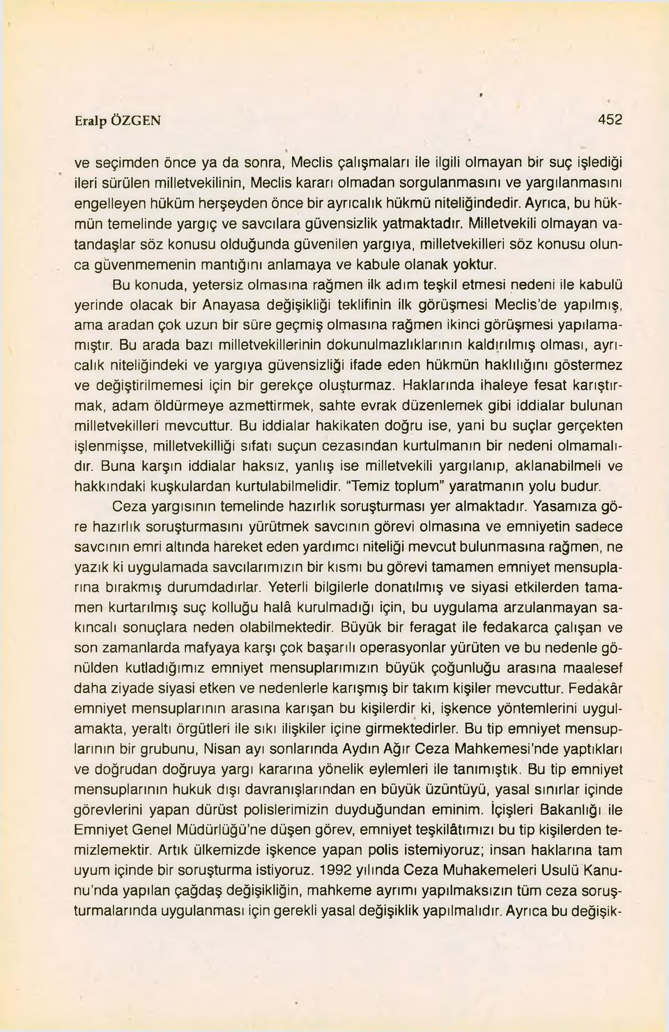 Milletvekili olmayan vatandaşlar söz konusu olduğunda güvenilen yargıya, milletvekilleri söz konusu olunca güvenmemenin mantığını anlamaya ve kabule olanak yoktur.