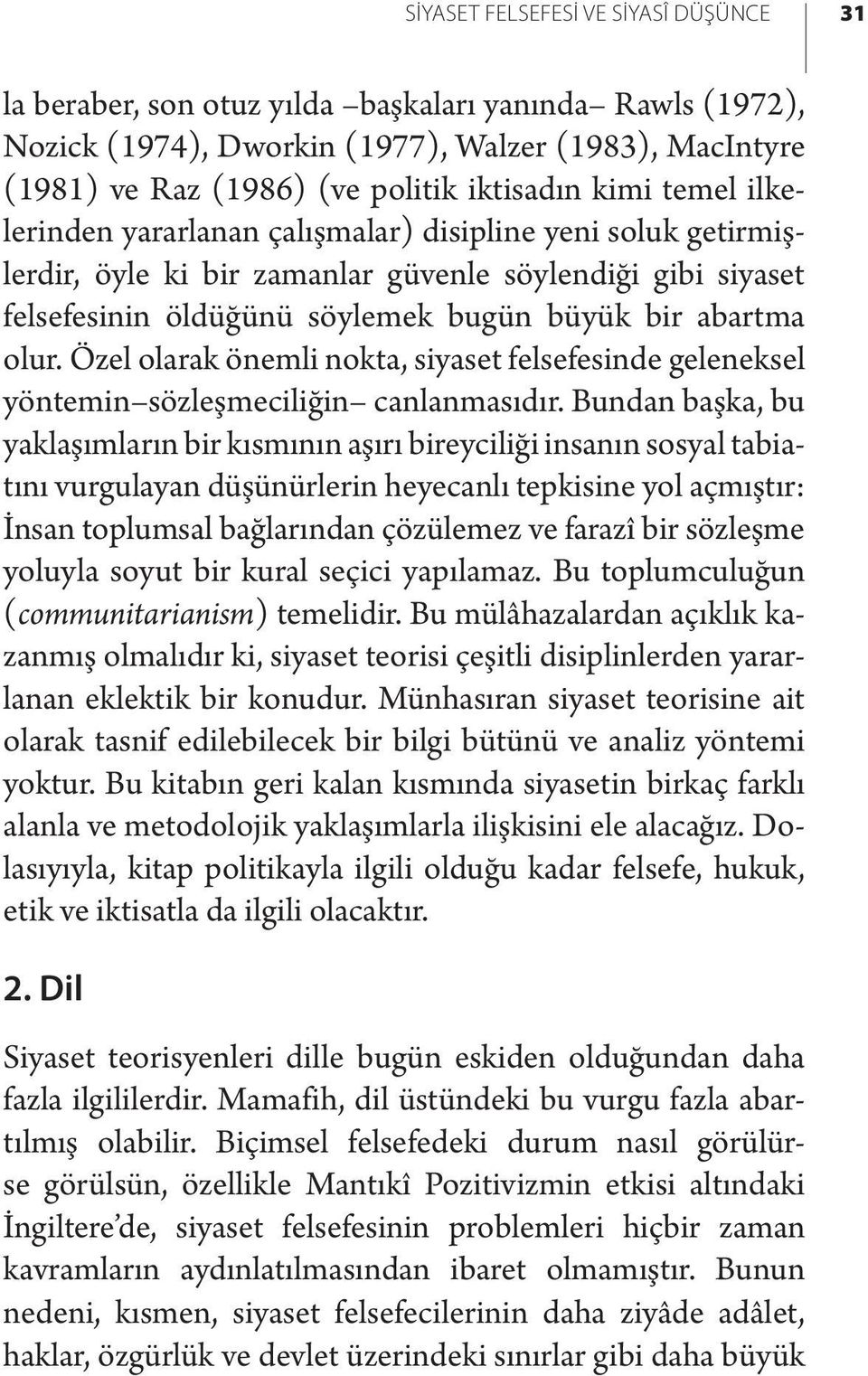 Özel olarak önemli nokta, siyaset felsefesinde geleneksel yöntemin sözleşmeciliğin canlanmasıdır.