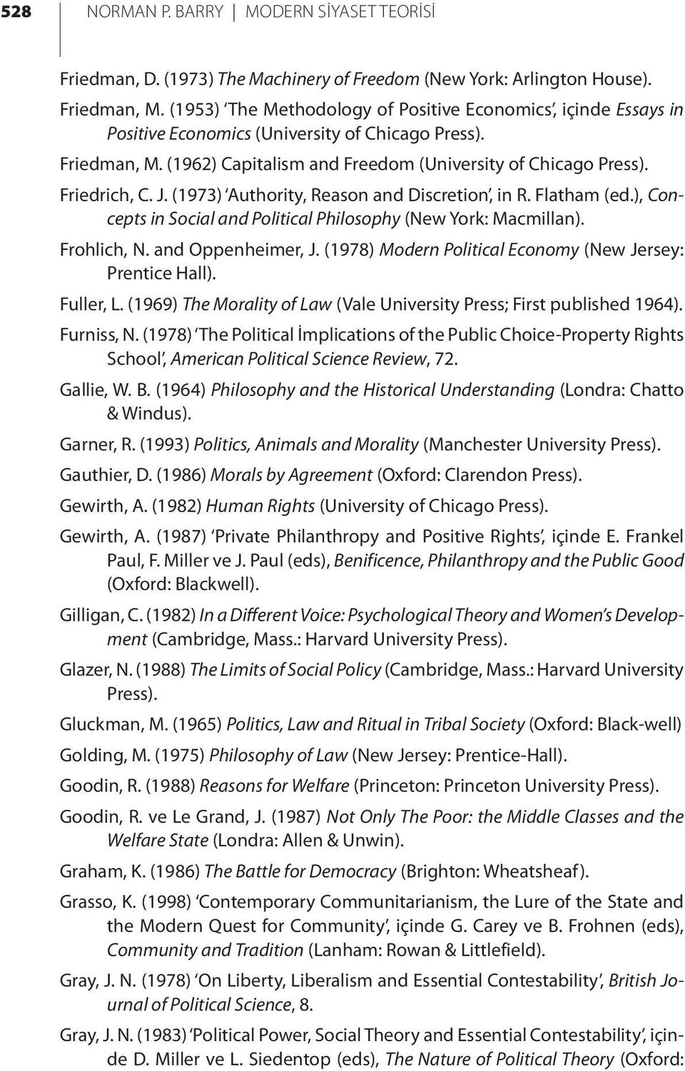 J. (1973) Authority, Reason and Discretion, in R. Flatham (ed.), Concepts in Social and Political Philosophy (New York: Macmillan). Frohlich, N. and Oppenheimer, J.