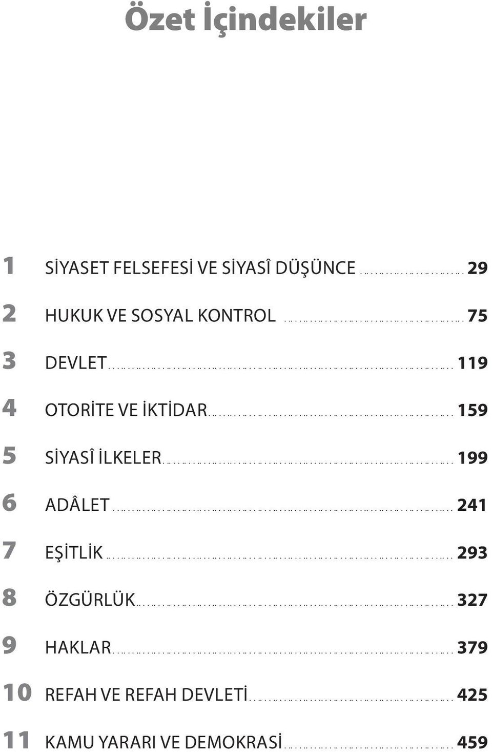 ..241 7 EŞITLIK............................................................................................ 293 8 ÖZGÜRLÜK...327 9 HAKLAR.......................................................................................... 379 10 REFAH VE REFAH DEVLETI.