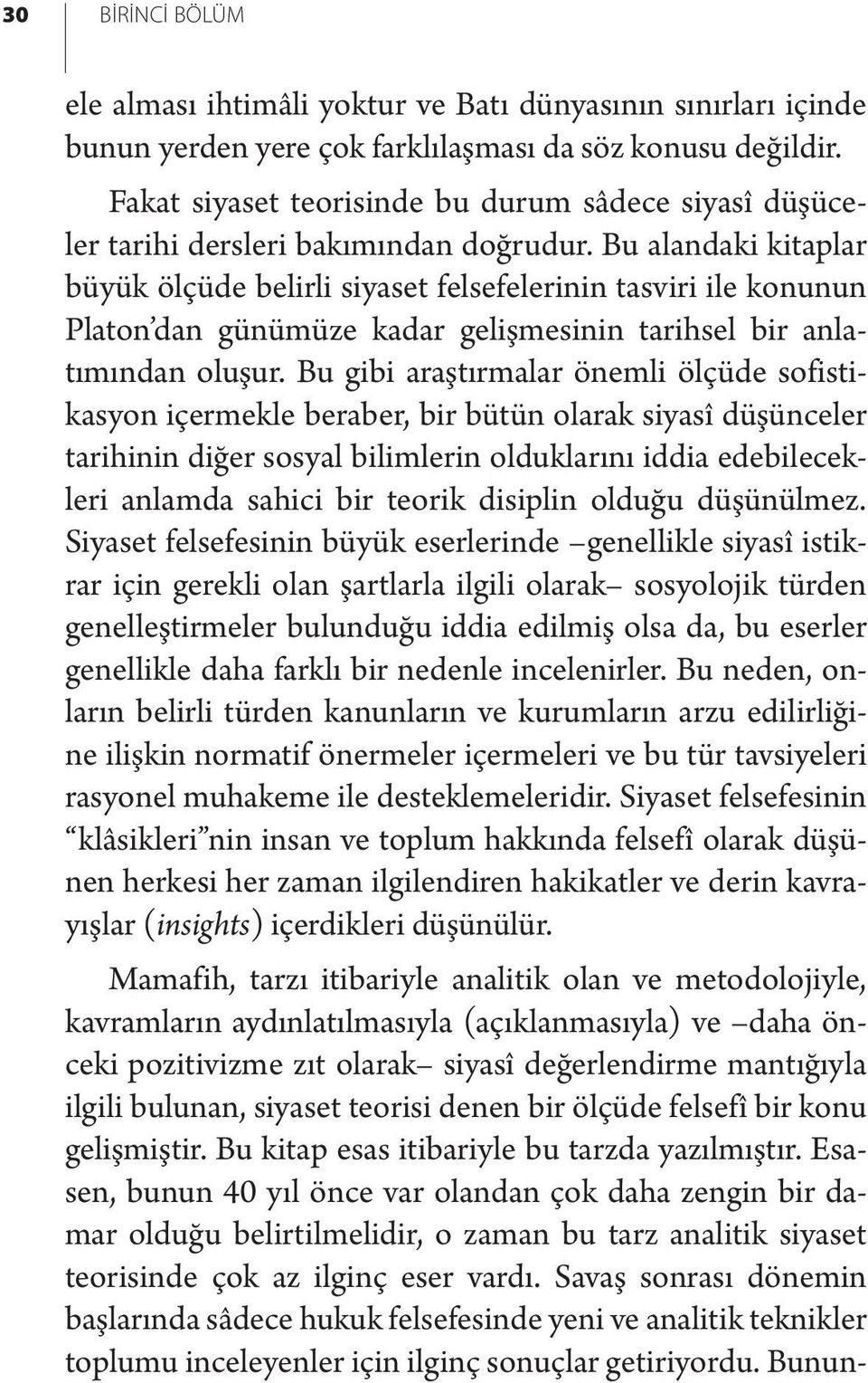 Bu alandaki kitaplar büyük ölçüde belirli siyaset felsefelerinin tasviri ile konunun Platon dan günümüze kadar gelişmesinin tarihsel bir anlatımından oluşur.