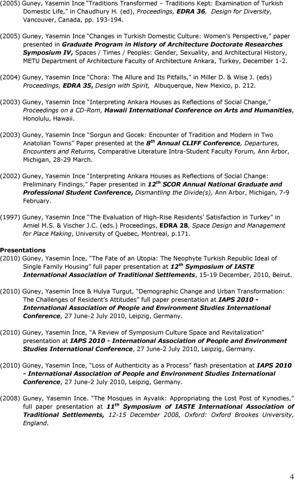 (2005) Guney, Yasemin Ince Changes in Turkish Domestic Culture: Women s Perspective, paper presented in Graduate Program in History of Architecture Doctorate Researches Symposium IV, Spaces / Times /