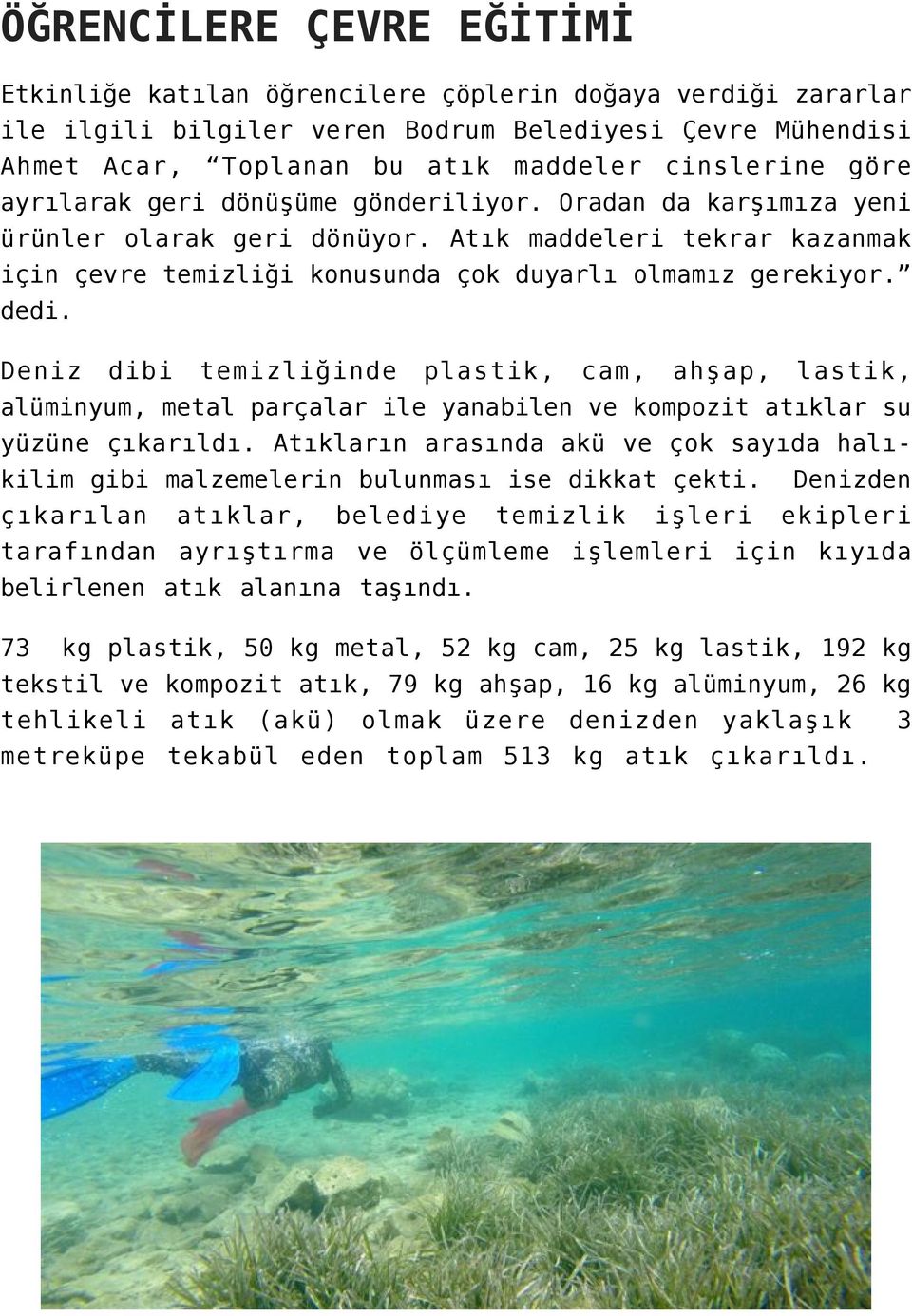 Deniz dibi temizliğinde plastik, cam, ahşap, lastik, alüminyum, metal parçalar ile yanabilen ve kompozit atıklar su yüzüne çıkarıldı.