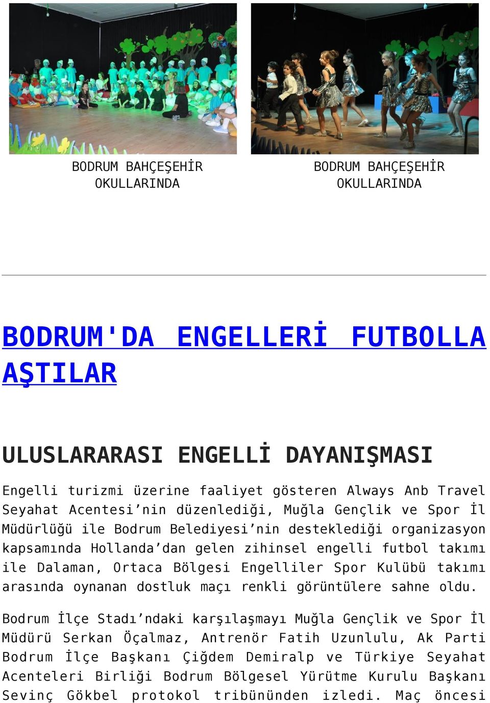 Dalaman, Ortaca Bölgesi Engelliler Spor Kulübü takımı arasında oynanan dostluk maçı renkli görüntülere sahne oldu.