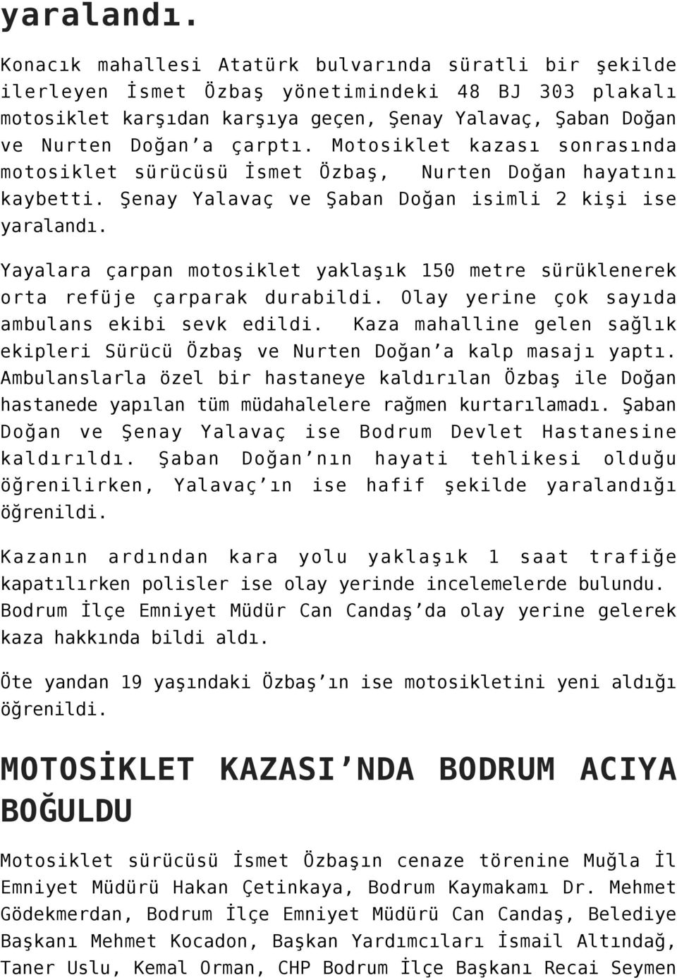 Motosiklet kazası sonrasında motosiklet sürücüsü İsmet Özbaş, Nurten Doğan hayatını kaybetti.