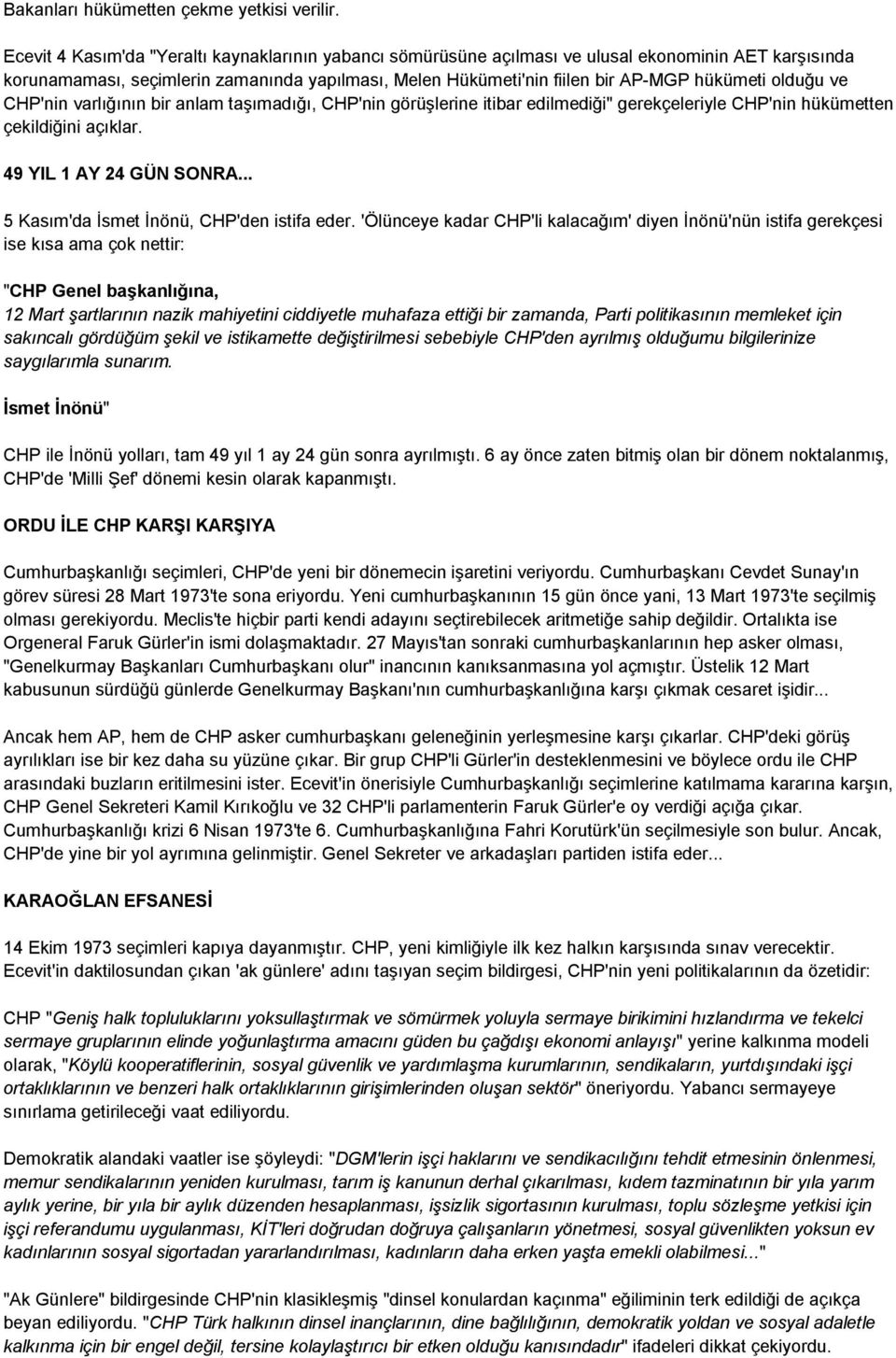 olduğu ve CHP'nin varlığının bir anlam taşımadığı, CHP'nin görüşlerine itibar edilmediği" gerekçeleriyle CHP'nin hükümetten çekildiğini açıklar. 49 YIL 1 AY 24 GÜN SONRA.