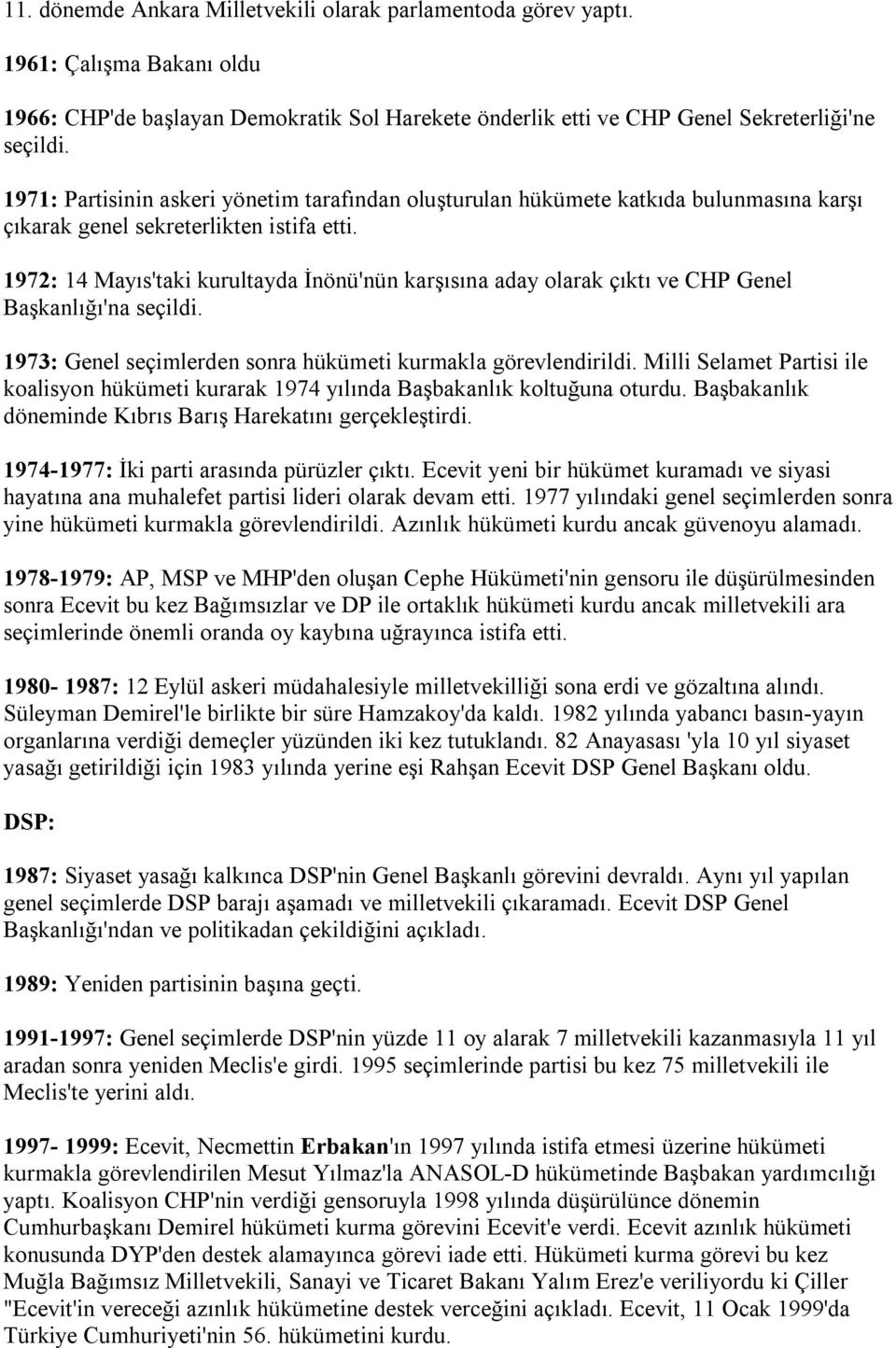 1972: 14 Mayıs'taki kurultayda İnönü'nün karşısına aday olarak çıktı ve CHP Genel Başkanlığı'na seçildi. 1973: Genel seçimlerden sonra hükümeti kurmakla görevlendirildi.