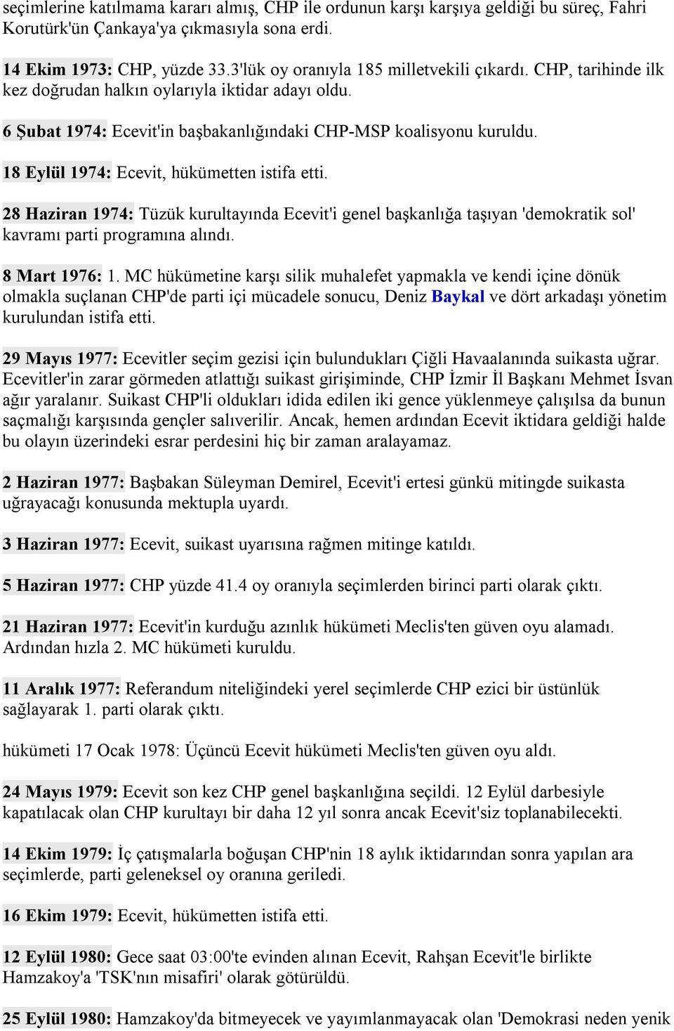 18 Eylül 1974: Ecevit, hükümetten istifa etti. 28 Haziran 1974: Tüzük kurultayında Ecevit'i genel başkanlığa taşıyan 'demokratik sol' kavramı parti programına alındı. 8 Mart 1976: 1.