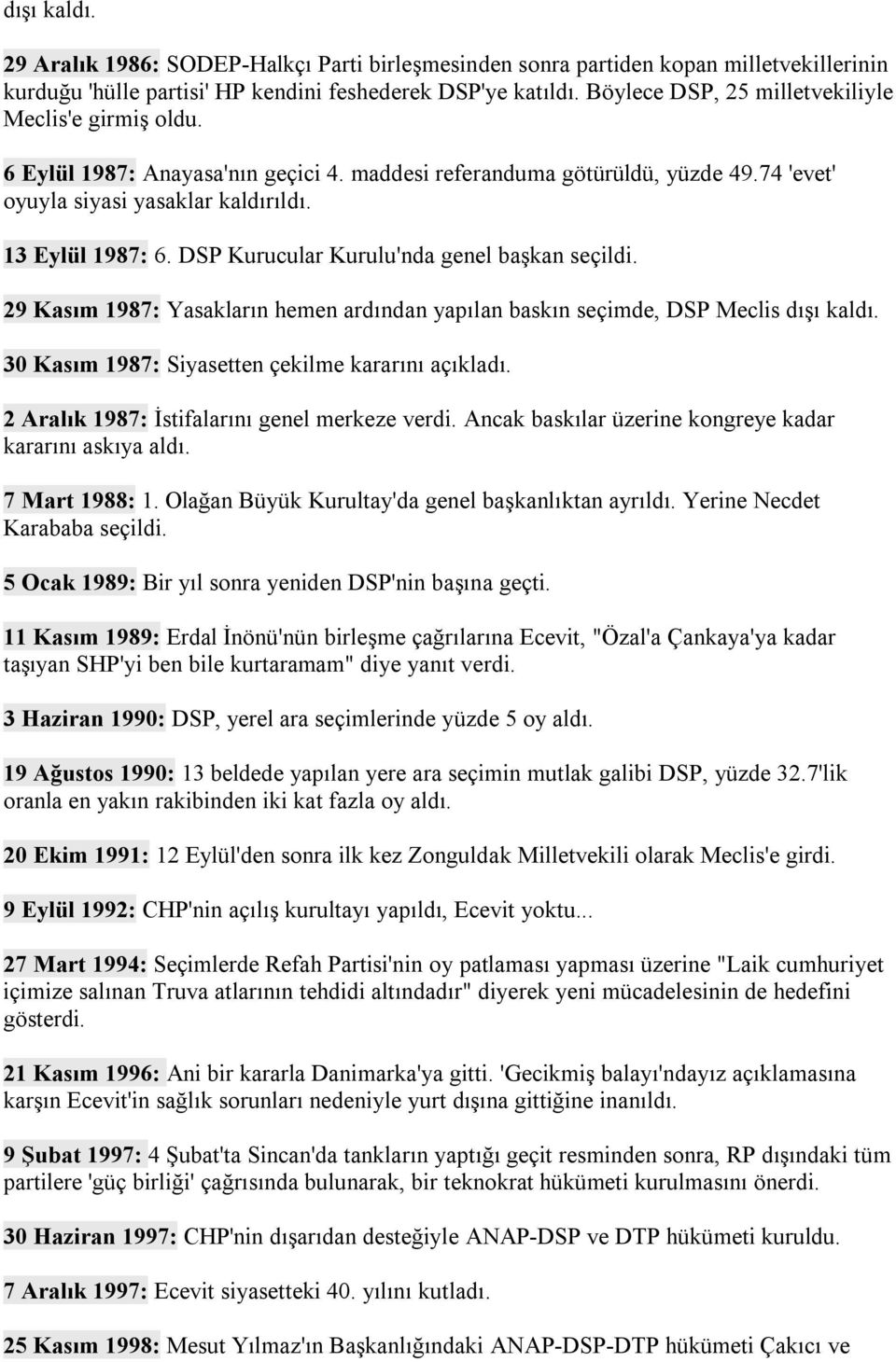 DSP Kurucular Kurulu'nda genel başkan seçildi. 29 Kasım 1987: Yasakların hemen ardından yapılan baskın seçimde, DSP Meclis dışı kaldı. 30 Kasım 1987: Siyasetten çekilme kararını açıkladı.