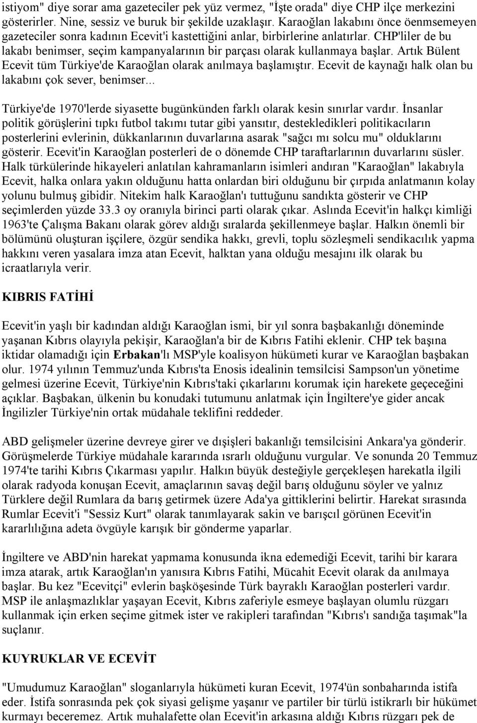 CHP'liler de bu lakabı benimser, seçim kampanyalarının bir parçası olarak kullanmaya başlar. Artık Bülent Ecevit tüm Türkiye'de Karaoğlan olarak anılmaya başlamıştır.