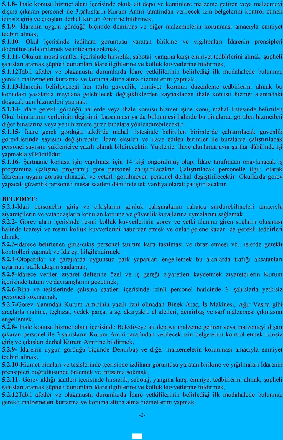 9- İdarenin uygun gördüğü biçimde demirbaş ve diğer malzemelerin korunması amacıyla emniyet tedbiri almak, 5.1.