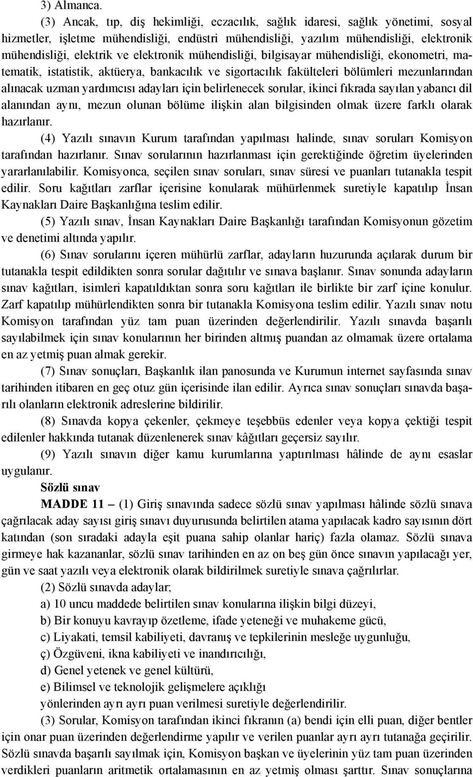 elektronik mühendisliği, bilgisayar mühendisliği, ekonometri, matematik, istatistik, aktüerya, bankacılık ve sigortacılık fakülteleri bölümleri mezunlarından alınacak uzman yardımcısı adayları için