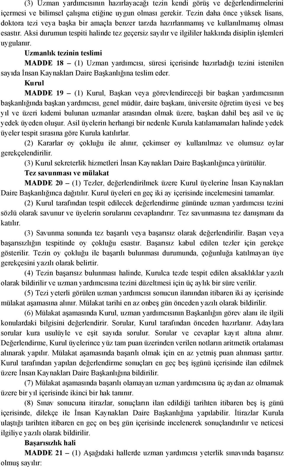 Aksi durumun tespiti halinde tez geçersiz sayılır ve ilgililer hakkında disiplin işlemleri uygulanır.