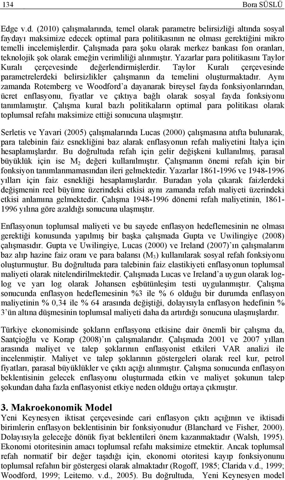 Taylor Kuralı çerçevesinde parametrelerdeki belirsizlikler çalışmanın da temelini oluşturmaktadır.