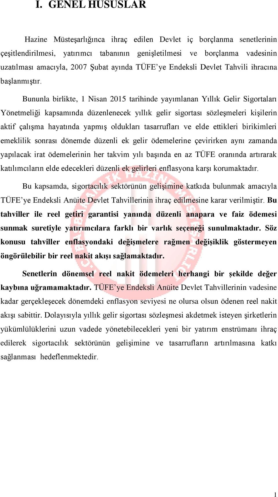 Bununla birlikte, 1 Nisan 2015 tarihinde yayımlanan Yıllık Gelir Sigortaları Yönetmeliği kapsamında düzenlenecek yıllık gelir sigortası sözleşmeleri kişilerin aktif çalışma hayatında yapmış oldukları