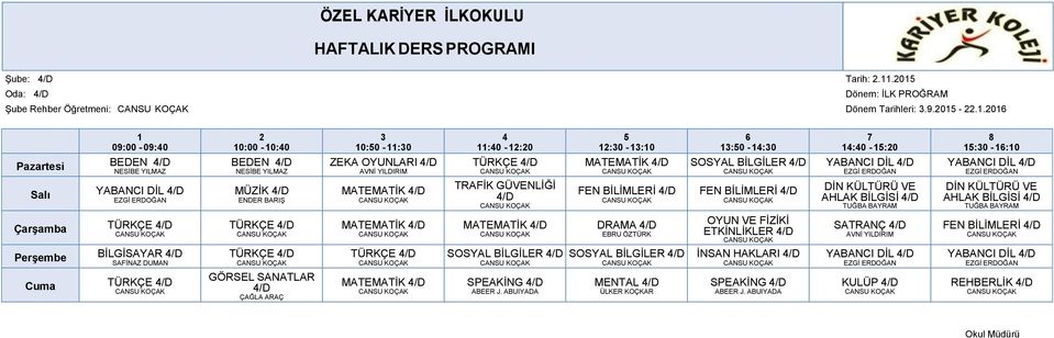 /D Salı YABANCI DİL /D MÜZİK /D MATEMATİK /D TRAFİK GÜVENLİĞİ /D FEN BİLİMLERİ /D FEN BİLİMLERİ /D AHLAK BİLGİSİ /D AHLAK BİLGİSİ /D Çarşamba TÜRKÇE /D TÜRKÇE /D MATEMATİK /D