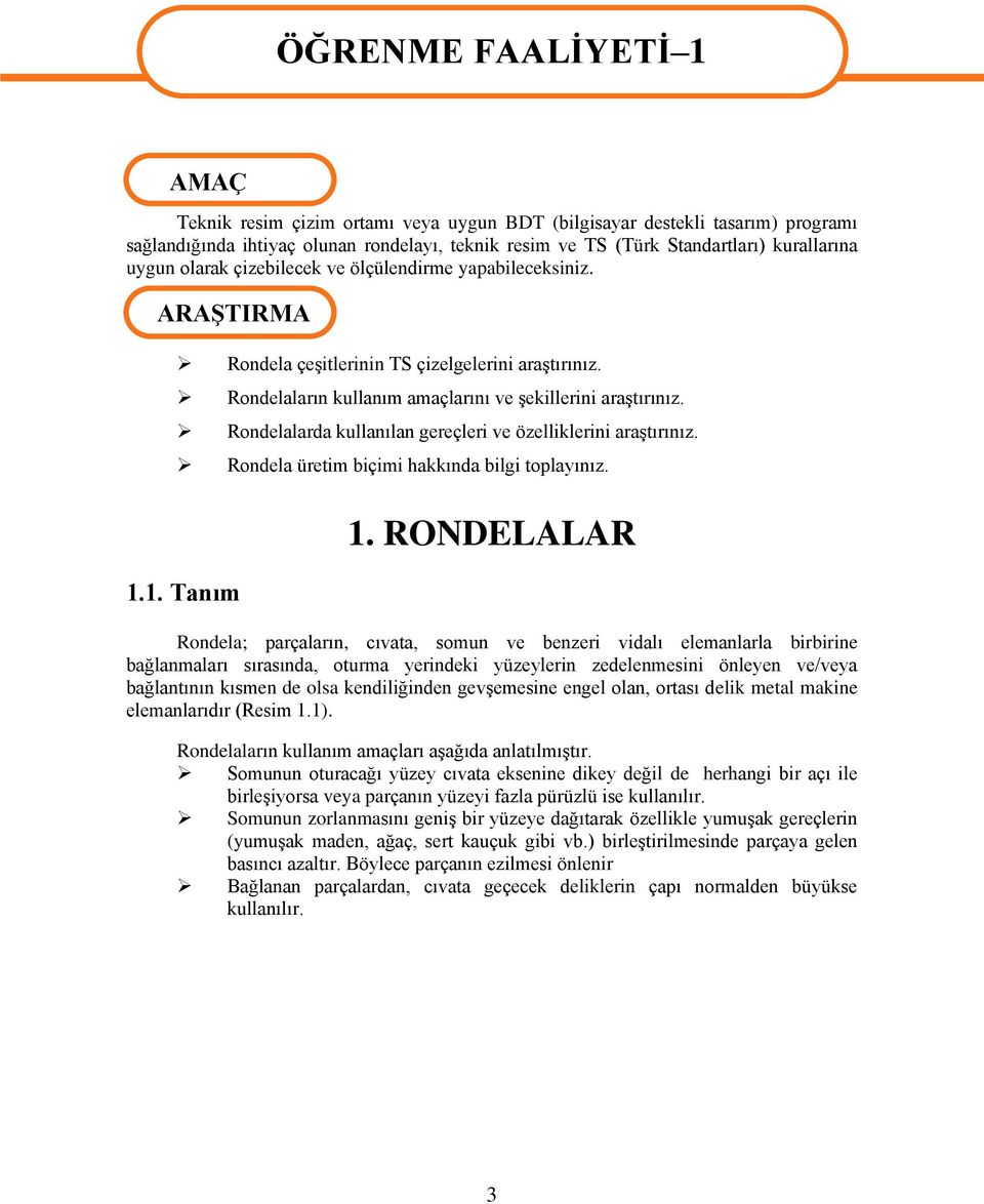 Rondelalarda kullanılan gereçleri ve özelliklerini araģtırınız. Rondela üretim biçimi hakkında bilgi toplayınız. 1.1. Tanım ÖĞRENME FAALĠYETĠ 1 1.