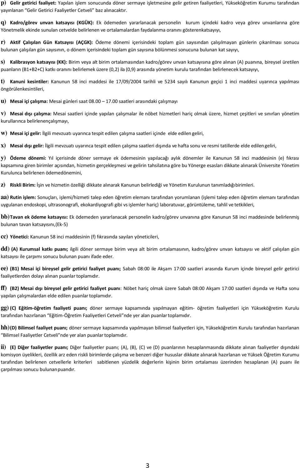 oranını gösteren katsayıyı, r) Aktif Çalışılan Gün Katsayısı (AÇGK): Ödeme dönemi içerisindeki toplam gün sayısından çalışılmayan günlerin çıkarılması sonucu bulunan çalışılan gün sayısının, o dönem