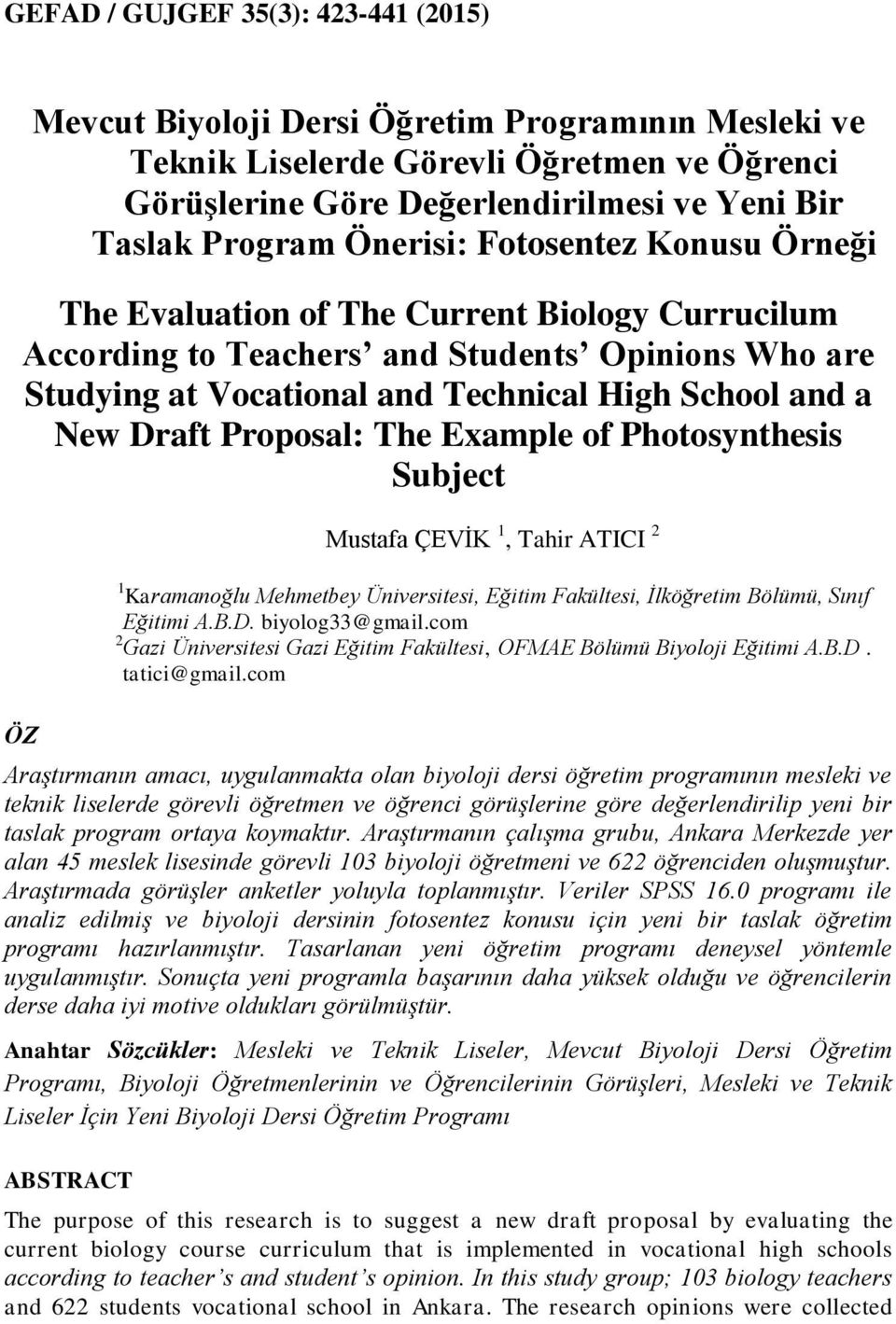 Proposal: The Example of Photosynthesis Subject ÖZ Mustafa ÇEVİK 1, Tahir ATICI 2 1 Karamanoğlu Mehmetbey Üniversitesi, Eğitim Fakültesi, İlköğretim Bölümü, Sınıf Eğitimi A.B.D. biyolog33@gmail.