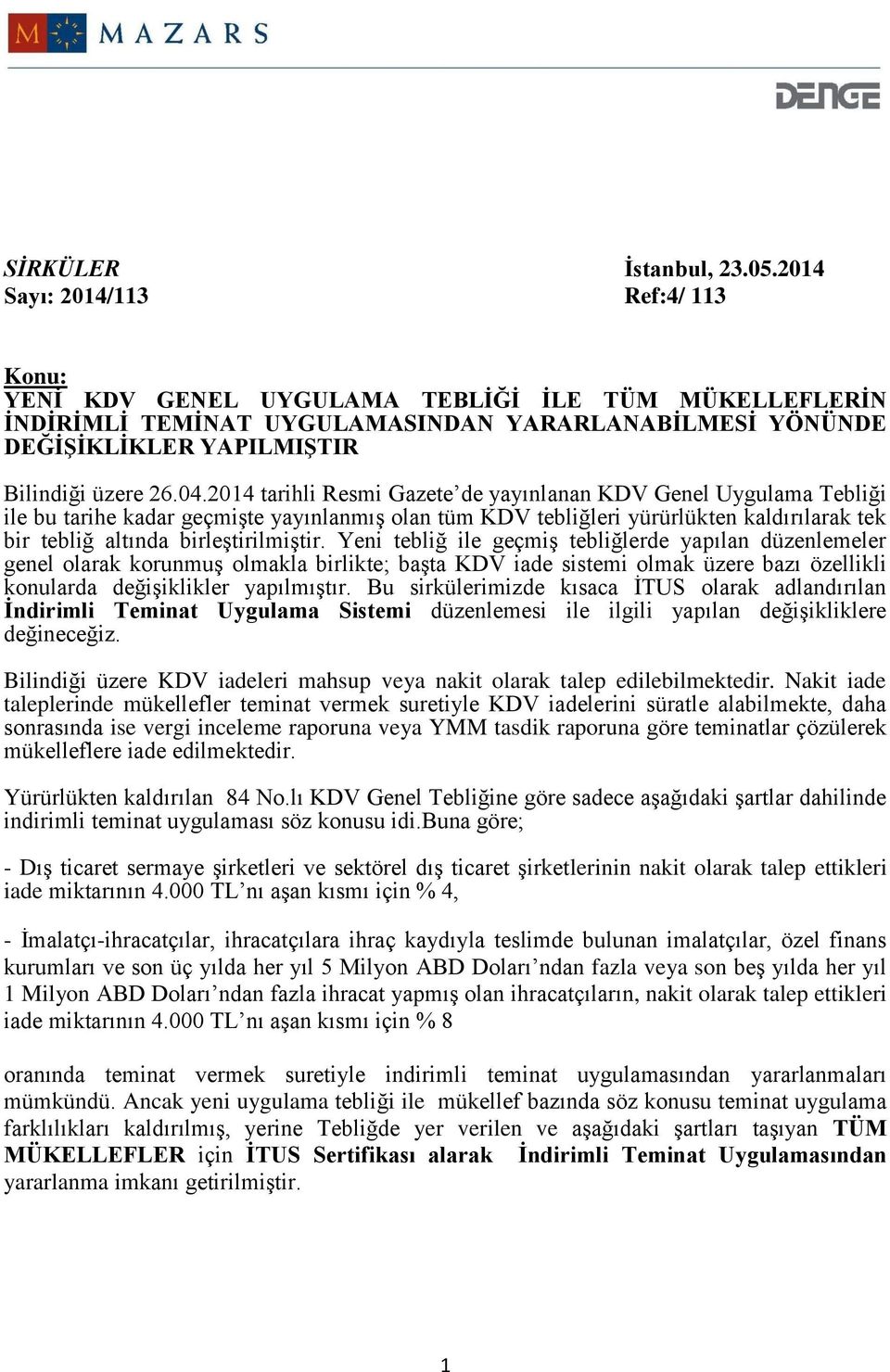 2014 tarihli Resmi Gazete de yayınlanan KDV Genel Uygulama Tebliği ile bu tarihe kadar geçmişte yayınlanmış olan tüm KDV tebliğleri yürürlükten kaldırılarak tek bir tebliğ altında birleştirilmiştir.